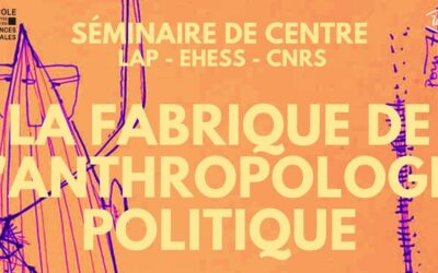 Séminaire : La Fabrique de l’Anthropologie Politique
